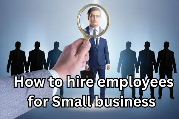 How to hire employees for small business